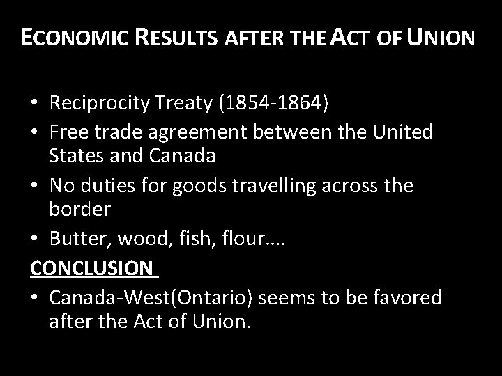 ECONOMIC RESULTS AFTER THE ACT OF UNION • Reciprocity Treaty (1854 -1864) • Free