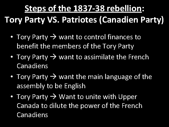 Steps of the 1837 -38 rebellion: Tory Party VS. Patriotes (Canadien Party) • Tory