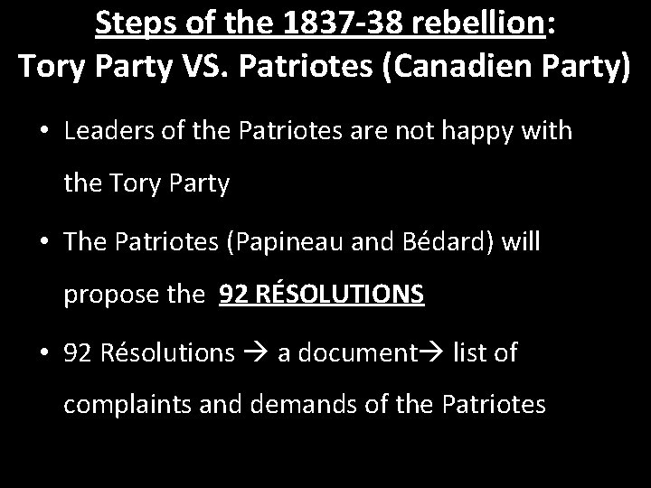 Steps of the 1837 -38 rebellion: Tory Party VS. Patriotes (Canadien Party) • Leaders
