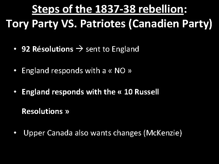 Steps of the 1837 -38 rebellion: Tory Party VS. Patriotes (Canadien Party) • 92