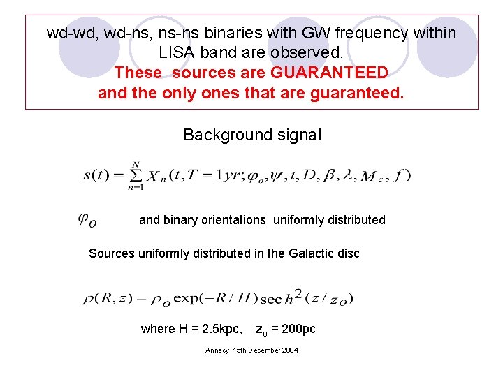 wd-wd, wd-ns, ns-ns binaries with GW frequency within LISA band are observed. These sources