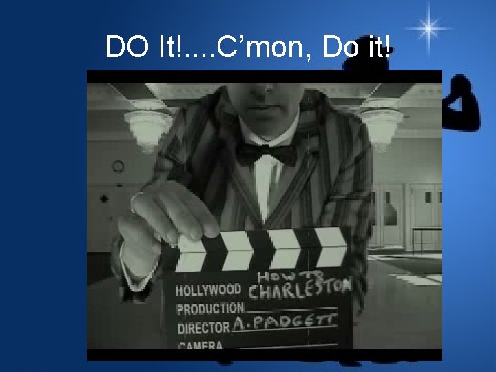 DO It!. . C’mon, Do it! 