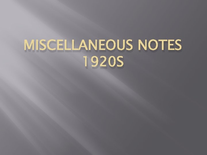 MISCELLANEOUS NOTES 1920 S 