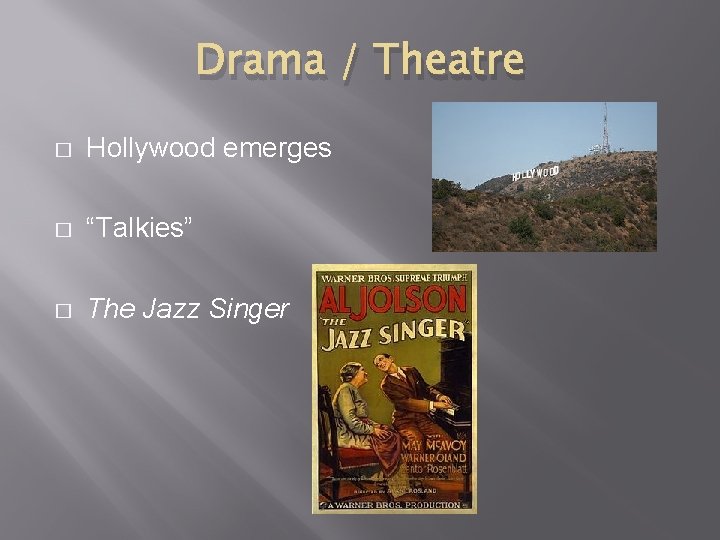 Drama / Theatre � Hollywood emerges � “Talkies” � The Jazz Singer 