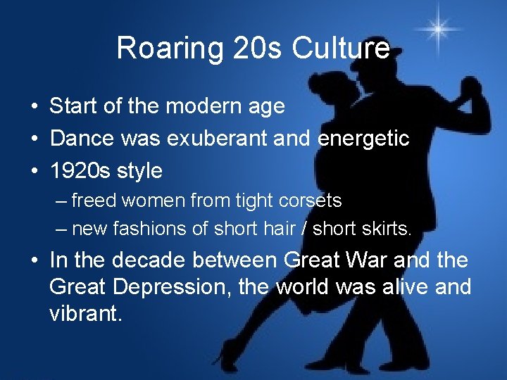Roaring 20 s Culture • Start of the modern age • Dance was exuberant