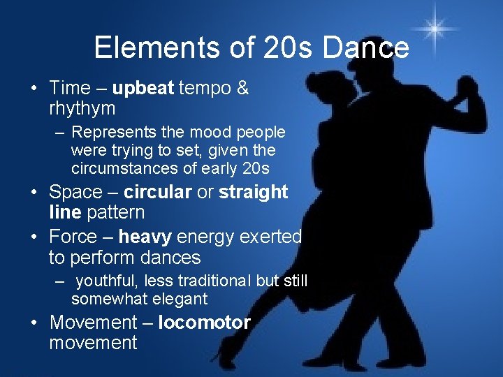 Elements of 20 s Dance • Time – upbeat tempo & rhythym – Represents