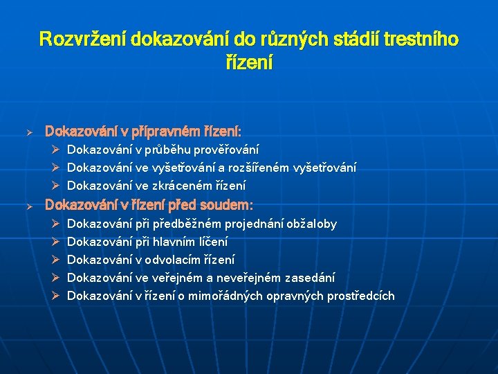 Rozvržení dokazování do různých stádií trestního řízení Ø Dokazování v přípravném řízení: Ø Dokazování