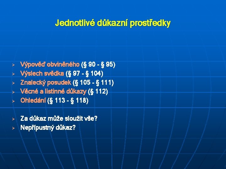 Jednotlivé důkazní prostředky Ø Ø Ø Ø Výpověď obviněného (§ 90 - § 95)