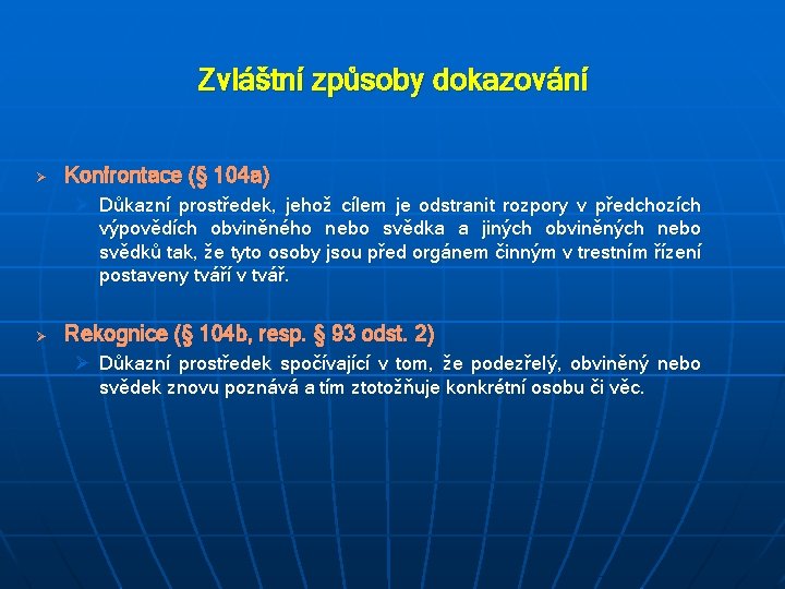 Zvláštní způsoby dokazování Ø Konfrontace (§ 104 a) Ø Důkazní prostředek, jehož cílem je