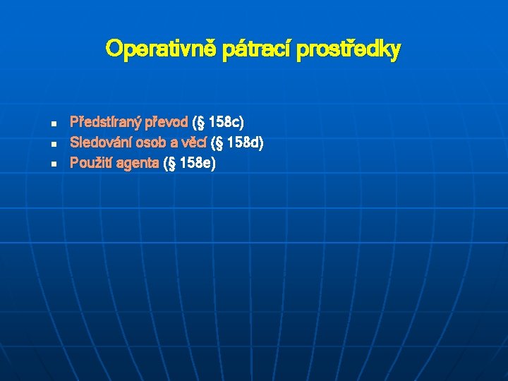 Operativně pátrací prostředky n n n Předstíraný převod (§ 158 c) Sledování osob a