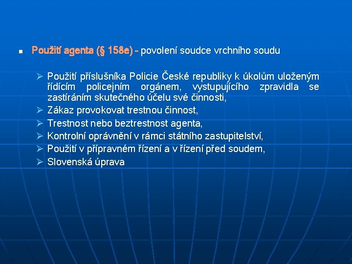 n Použití agenta (§ 158 e) – povolení soudce vrchního soudu Ø Použití příslušníka