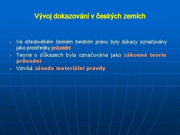 Vývoj dokazování v českých zemích Ø Ø Ø Ve středověkém českém trestním právu byly