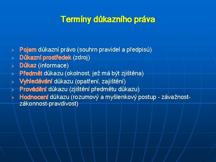 Termíny důkazního práva Ø Ø Ø Ø Pojem důkazní právo (souhrn pravidel a předpisů)