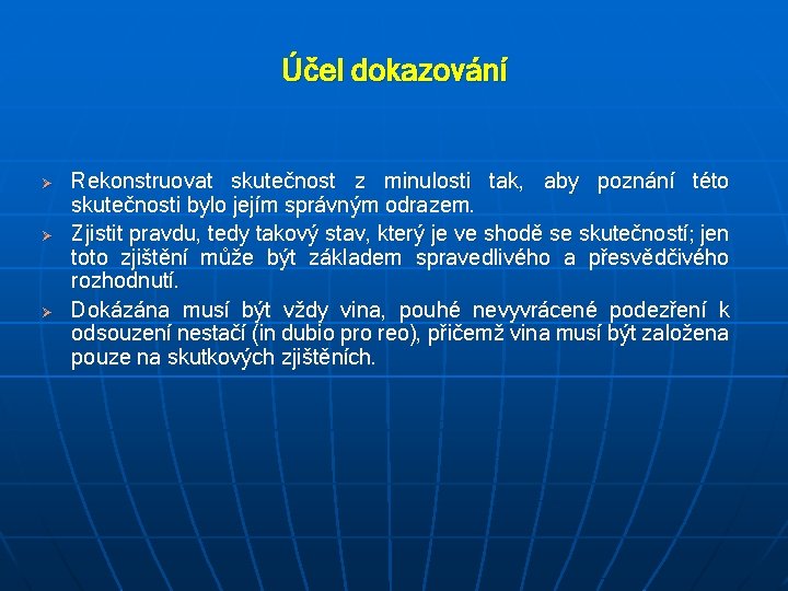 Účel dokazování Ø Ø Ø Rekonstruovat skutečnost z minulosti tak, aby poznání této skutečnosti