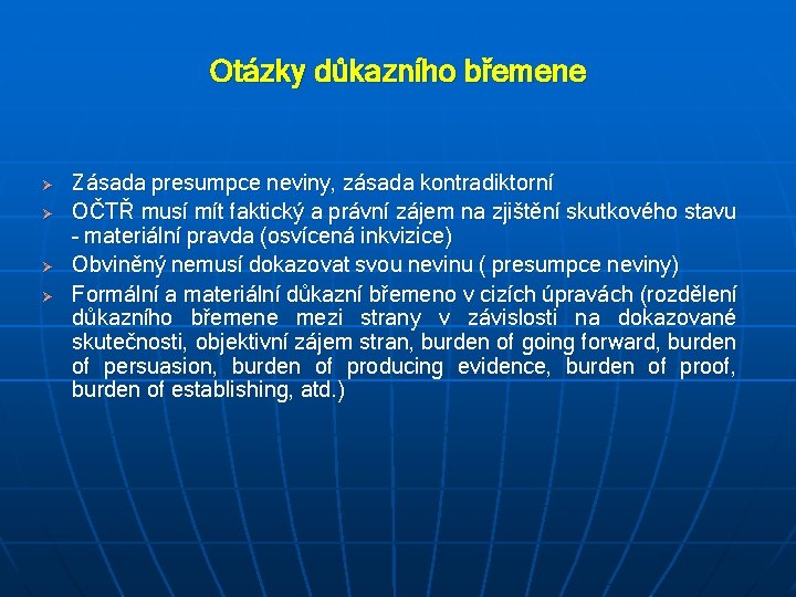 Otázky důkazního břemene Ø Ø Zásada presumpce neviny, zásada kontradiktorní OČTŘ musí mít faktický