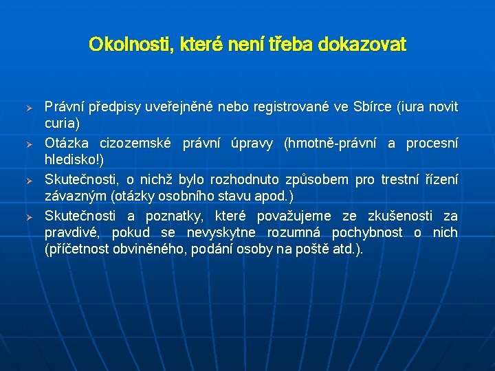 Okolnosti, které není třeba dokazovat Ø Ø Právní předpisy uveřejněné nebo registrované ve Sbírce