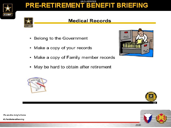 UNCLASSIFIED PRE-RETIREMENT BENEFIT BRIEFING We are the Army's Home #Lifeis. Betterat. Benning 2020 