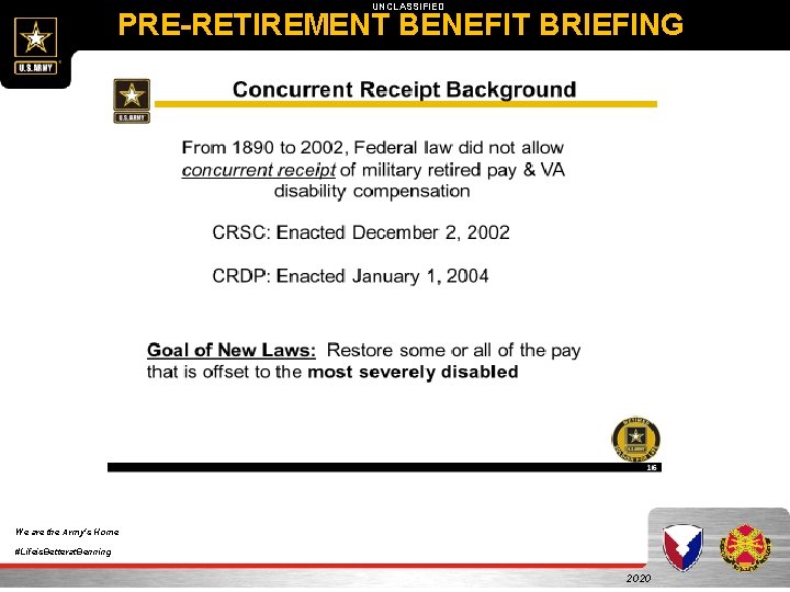 UNCLASSIFIED PRE-RETIREMENT BENEFIT BRIEFING We are the Army's Home #Lifeis. Betterat. Benning 2020 