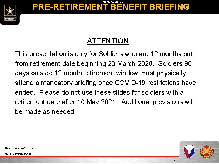 UNCLASSIFIED PRE-RETIREMENT BENEFIT BRIEFING ATTENTION This presentation is only for Soldiers who are 12