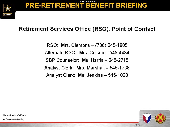 UNCLASSIFIED PRE-RETIREMENT BENEFIT BRIEFING Retirement Services Office (RSO), Point of Contact RSO: Mrs. Clemons