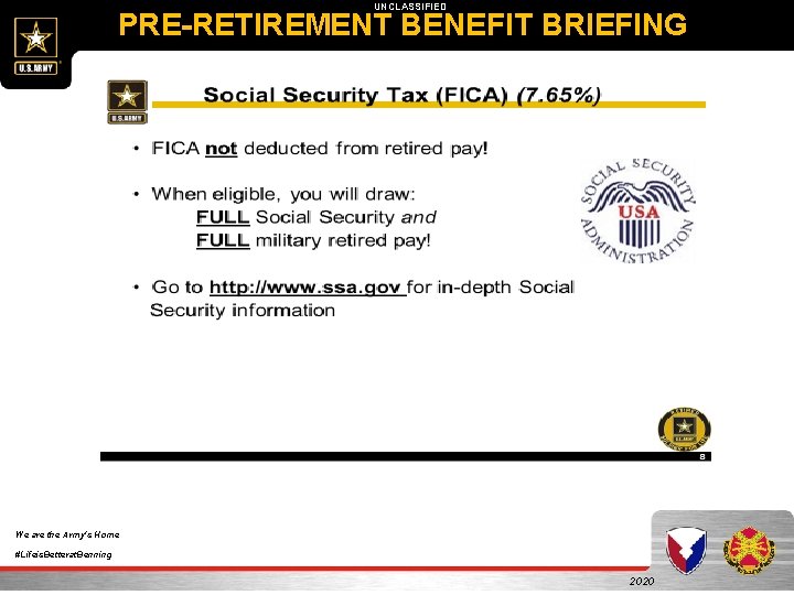 UNCLASSIFIED PRE-RETIREMENT BENEFIT BRIEFING We are the Army's Home #Lifeis. Betterat. Benning 2020 