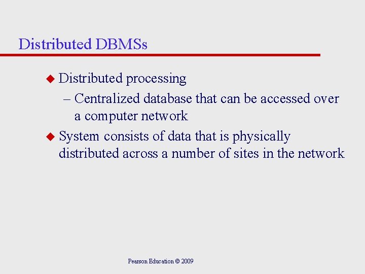 Distributed DBMSs u Distributed processing – Centralized database that can be accessed over a