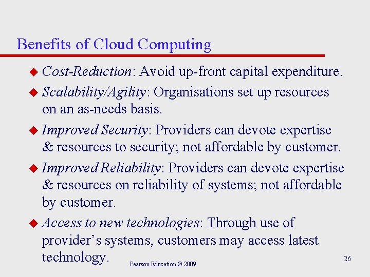 Benefits of Cloud Computing u Cost-Reduction: Avoid up-front capital expenditure. u Scalability/Agility: Organisations set