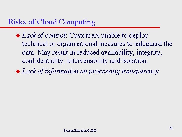Risks of Cloud Computing u Lack of control: Customers unable to deploy technical or