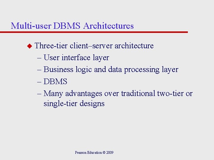 Multi-user DBMS Architectures u Three-tier client–server architecture – User interface layer – Business logic