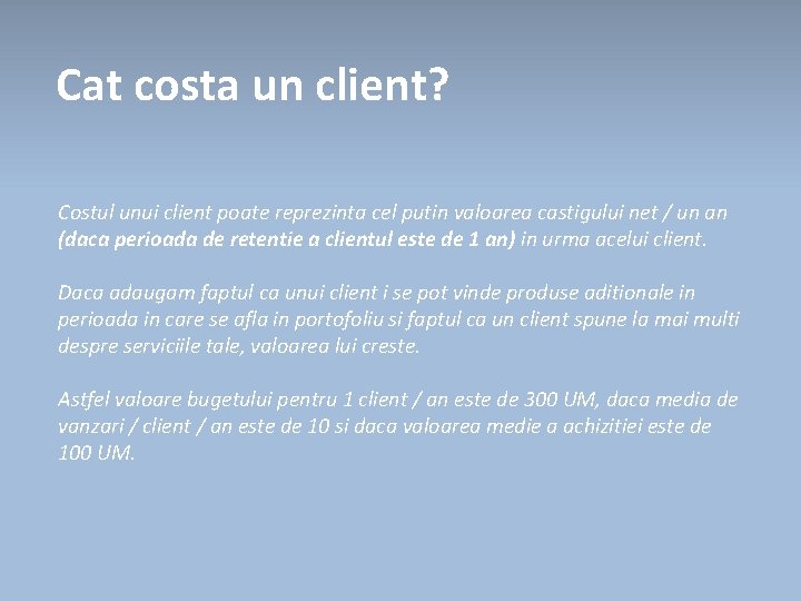 Cat costa un client? Costul unui client poate reprezinta cel putin valoarea castigului net