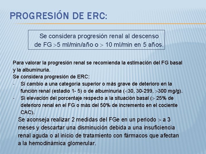 PROGRESIÓN DE ERC: Se considera progresión renal al descenso de FG 5 ml/min/año o