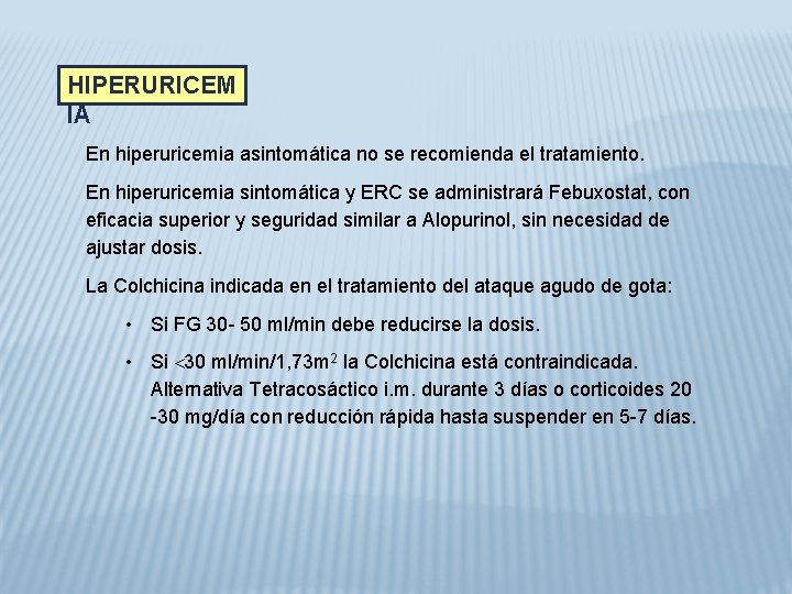 HIPERURICEM IA En hiperuricemia asintomática no se recomienda el tratamiento. En hiperuricemia sintomática y
