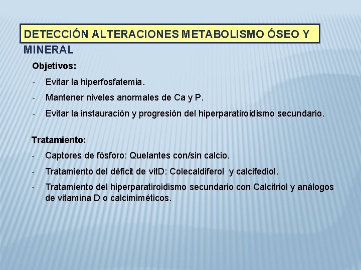 DETECCIÓN ALTERACIONES METABOLISMO ÓSEO Y MINERAL Objetivos: - Evitar la hiperfosfatemia. - Mantener niveles