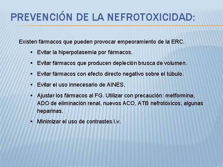PREVENCIÓN DE LA NEFROTOXICIDAD: Existen fármacos que pueden provocar empeoramiento de la ERC. Evitar