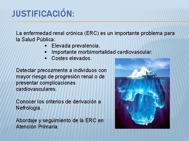 JUSTIFICACIÓN: La enfermedad renal crónica (ERC) es un importante problema para la Salud Pública: