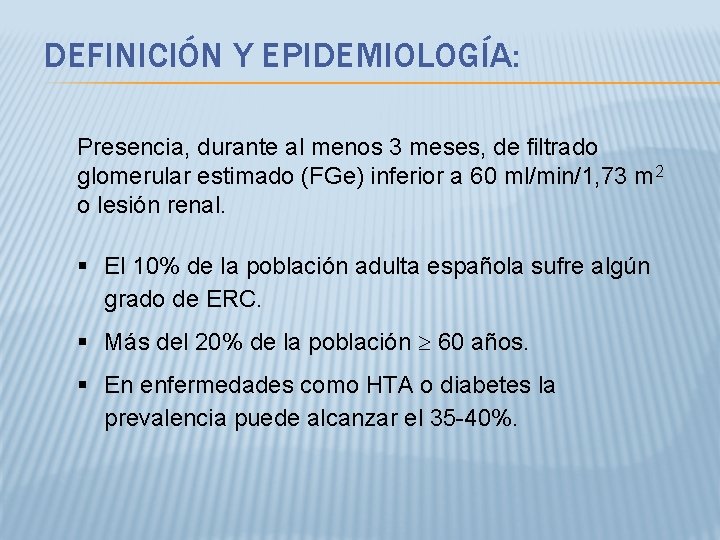 DEFINICIÓN Y EPIDEMIOLOGÍA: Presencia, durante al menos 3 meses, de filtrado glomerular estimado (FGe)