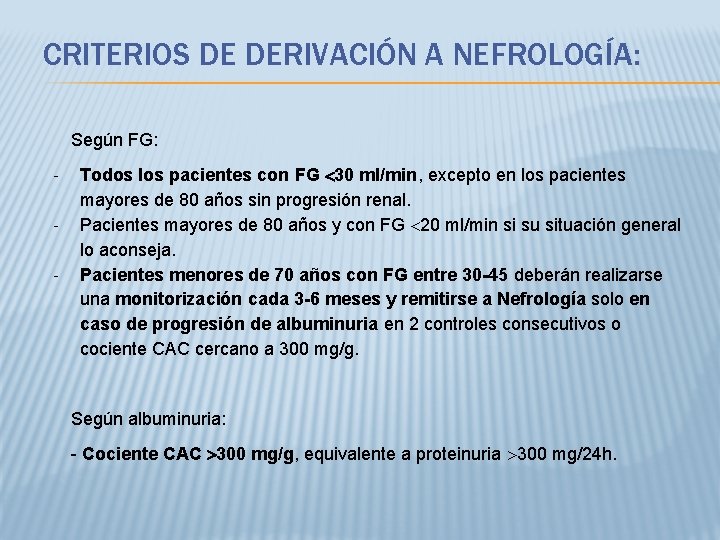 CRITERIOS DE DERIVACIÓN A NEFROLOGÍA: Según FG: - Todos los pacientes con FG 30