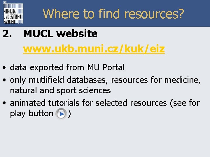 Where to find resources? 2. MUCL website www. ukb. muni. cz/kuk/eiz • data exported