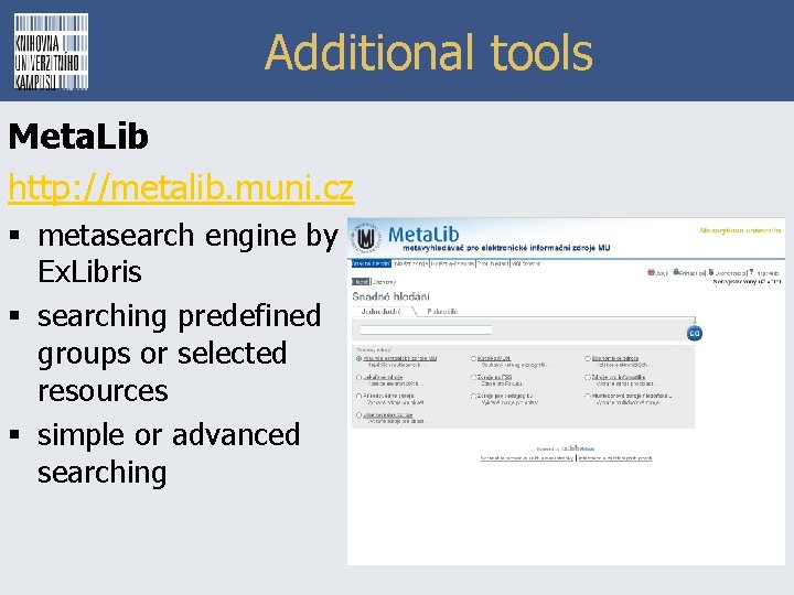 Additional tools Meta. Lib http: //metalib. muni. cz § metasearch engine by Ex. Libris