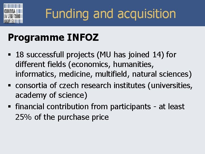 Funding and acquisition Programme INFOZ § 18 successfull projects (MU has joined 14) for