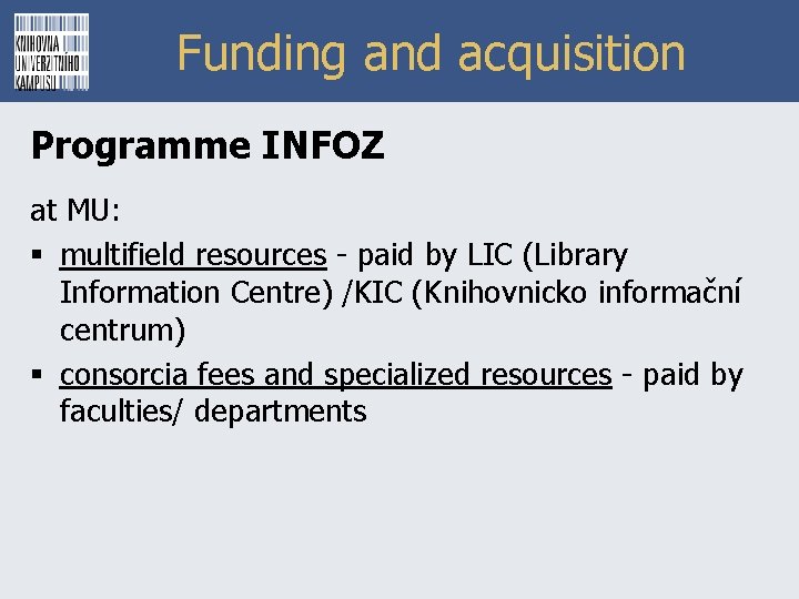 Funding and acquisition Programme INFOZ at MU: § multifield resources - paid by LIC