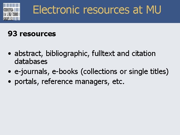 Electronic resources at MU 93 resources • abstract, bibliographic, fulltext and citation databases •