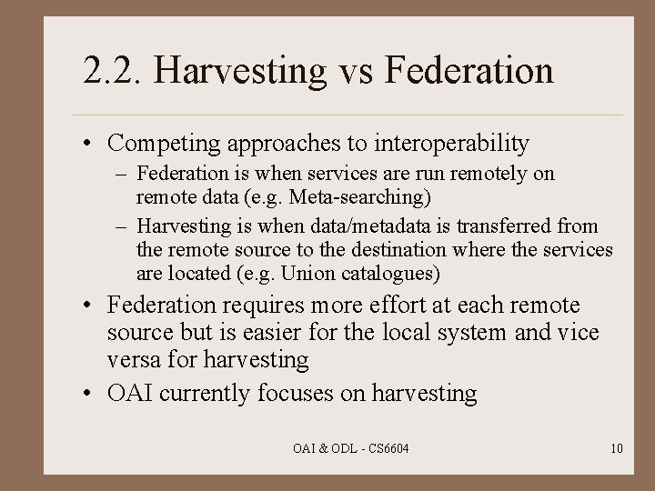 2. 2. Harvesting vs Federation • Competing approaches to interoperability – Federation is when