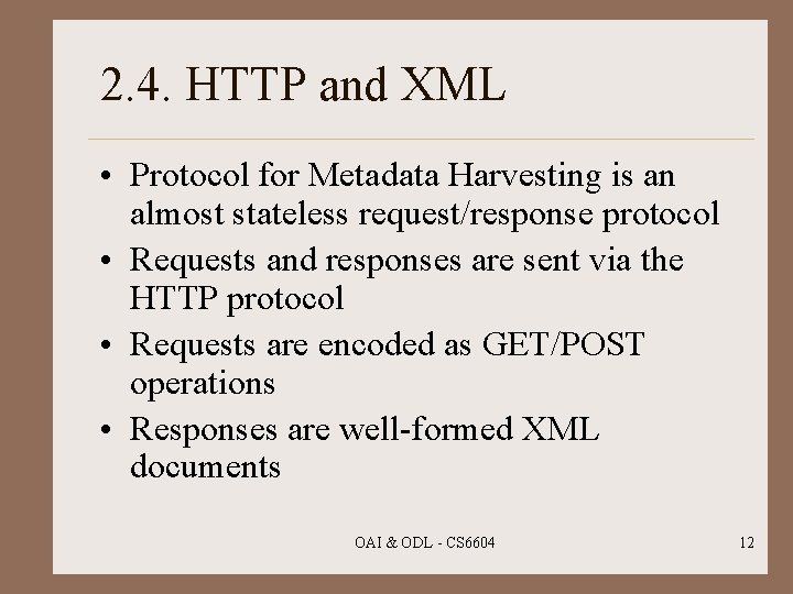 2. 4. HTTP and XML • Protocol for Metadata Harvesting is an almost stateless