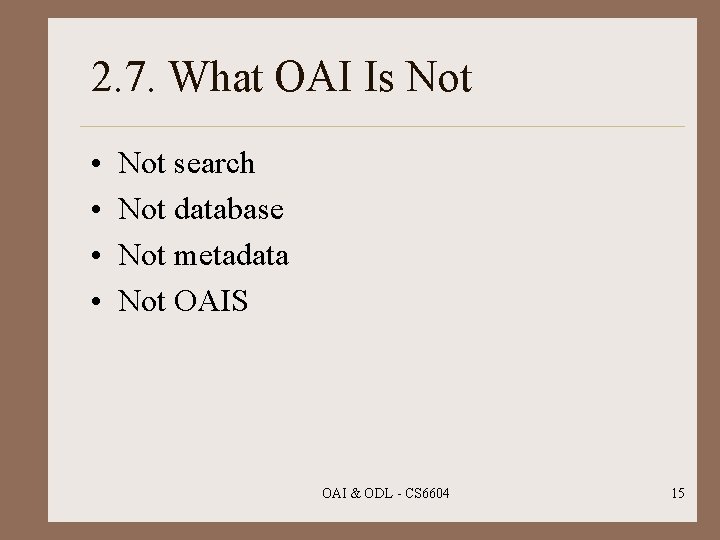 2. 7. What OAI Is Not • • Not search Not database Not metadata