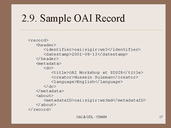 2. 9. Sample OAI Record <record> <header> <identifier>oai: sigir: ws 3</identifier> <datestamp>2001 -08 -13</datestamp>
