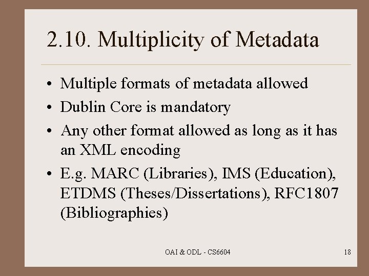 2. 10. Multiplicity of Metadata • Multiple formats of metadata allowed • Dublin Core