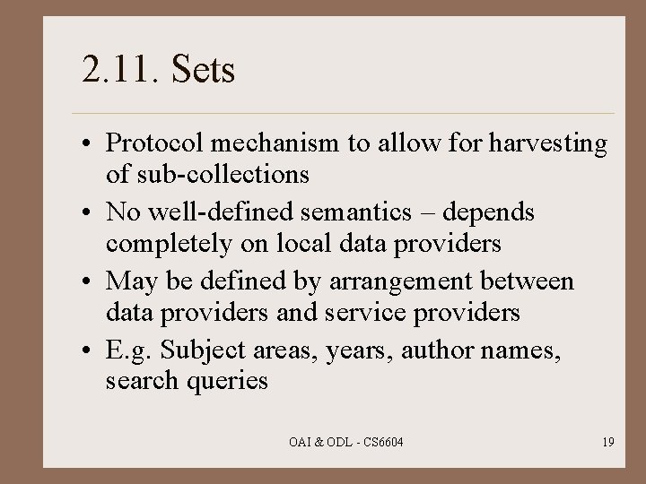 2. 11. Sets • Protocol mechanism to allow for harvesting of sub-collections • No