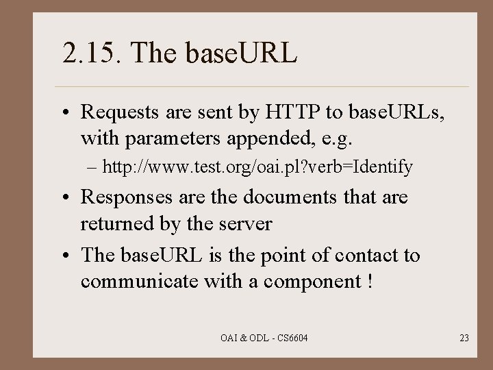 2. 15. The base. URL • Requests are sent by HTTP to base. URLs,