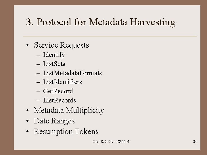 3. Protocol for Metadata Harvesting • Service Requests – – – Identify List. Sets